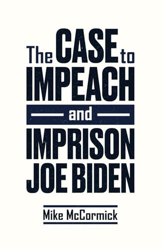 The Case to Impeach and Imprison Joe Biden von Bombardier Books